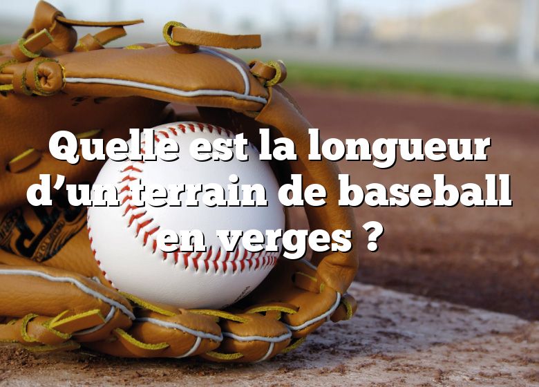 Quelle est la longueur d’un terrain de baseball en verges ?